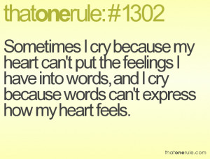 ... feelings I have into words, and I cry because words can't express how
