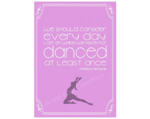 Printable: Danced at Least Once. Fr iedrich Nietzsche Quote. ...