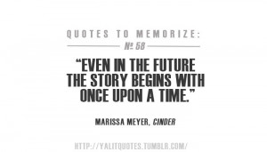 ... Once Upon a Time.” Marissa Meyer, Cinder (The Lunar Chronicles, #1