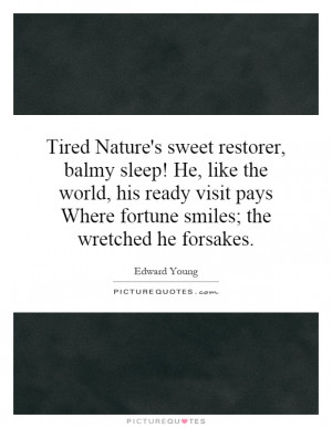 Nature's sweet restorer, balmy sleep! He, like the world, his ready ...