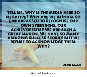 Tell me, why is the media here so negative? Why are we in India so ...