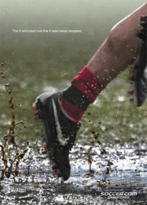 know what!! There is this quote on my soccer calendar. It says: Rain ...