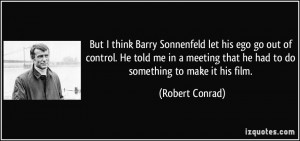 But I think Barry Sonnenfeld let his ego go out of control. He told me ...