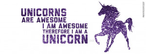 Always Be Yourself Unless You Can Be a Unicorn... I Am A Unicorn