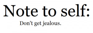 Note to self: Don't get jealous.