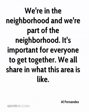 We're in the neighborhood and we're part of the neighborhood. It's ...