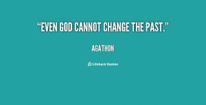 quote-Agathon-even-god-cannot-change-the-past-8104.png