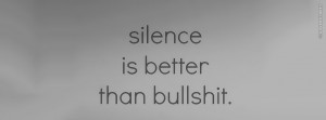 Silence Is Better Than Bullshit Simple Quote Picture