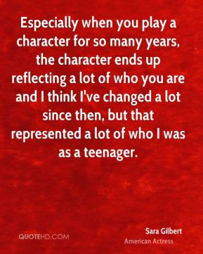 Sara Gilbert - Especially when you play a character for so many years ...