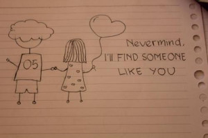 Nevermind, I’ll find someone like you