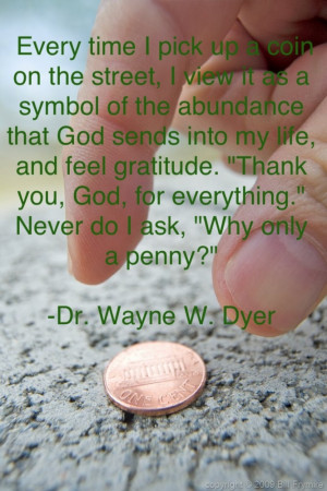 Gratitude...Dr. Wayne Dyer. And I see it as GOD saying to me 