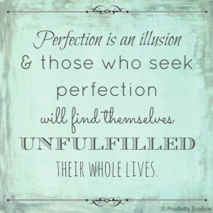 Perfection is an illusion