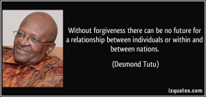 ... between individuals or within and between nations. - Desmond Tutu