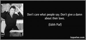 Don't care what people say. Don't give a damn about their laws ...