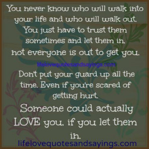 you never know who will walk into your life and who will walk out you ...