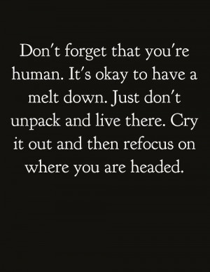 Unpack. Refocus. (This is so true, and a key to ones happiness) DON'T ...