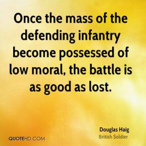 Douglas Haig - Once the mass of the defending infantry become ...