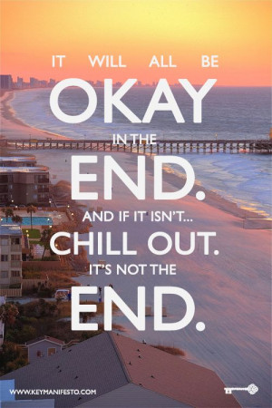 it will all be okay in the end # chill