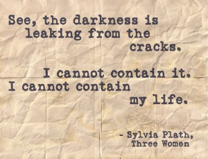 See, the darkness is leaking from the cracks. I cannot contain it. I ...