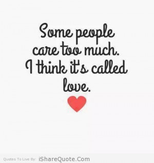 Some people care too much I think it’s called love.