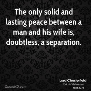The only solid and lasting peace between a man and his wife is ...