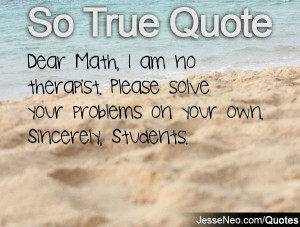 Dear Math, I am no therapist. Please solve your problems on your own ...