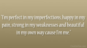 perfect in my imperfections, happy in my pain, strong in my ...