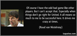 . But I can't accept that. Especially when things don't go right ...