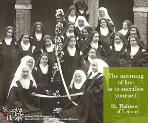 ... meaning of love is to sacrifice yourself. – St. Therese of Lisieux