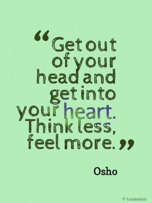 Think less, feel more. Osho quote