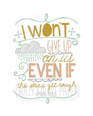 Won't Give Up Jason Mraz Quote print in by hollyandolivepaper, $18 ...
