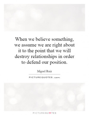 When we believe something, we assume we are right about it to the ...