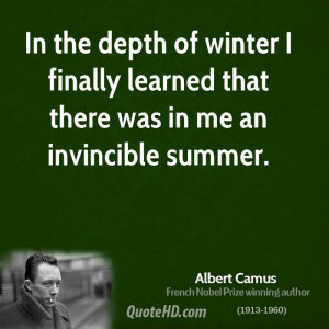 In the depth of winter I finally learned that there was in me an ...