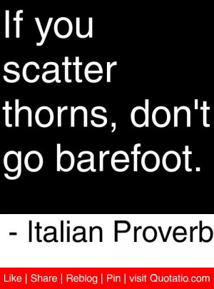 ... scatter thorns don t go barefoot italian proverb # quotes # quotations