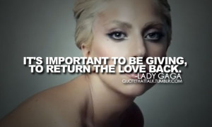 ... image include: love, Lady gaga, qoute that talk, giving and important