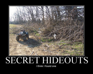 secret hideouts motivational poster . Inspiring!