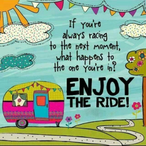 Slow down and enjoy the ride
