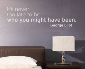 George Eliot - Its Never Too Late To Be Who You Might Have Been ...