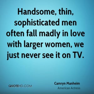 Handsome, thin, sophisticated men often fall madly in love with larger ...