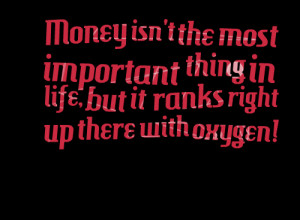 Quotes Picture: money isn't the most important thing in life, but it ...