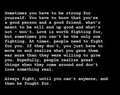... fighting. At times, people need to fight for you. If they don’t, you