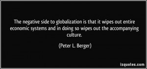 The negative side to globalization is that it wipes out entire ...