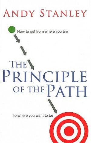 The Principle of the Path: How to Get from Where You Are to Where You ...