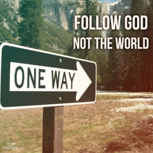 Follow God, not the world