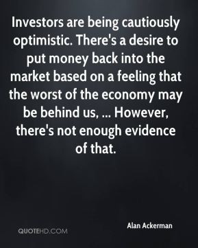 ... may be behind us, ... However, there's not enough evidence of that