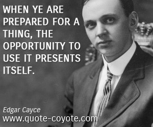 quotes - When ye are prepared for a thing, the opportunity to use it ...