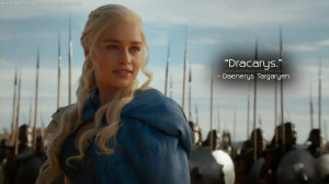 Dracarys. Daenerys Targaryen Quotes, Game of Thrones Quotes
