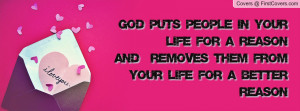 God puts people in your life for a reasonand removes them from your ...