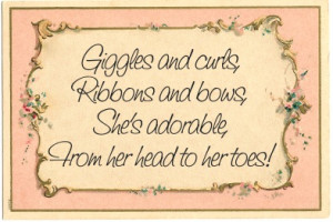 Cute Girly girl quote - Giggles and curls, Ribbons and bows, She's ...