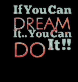 Quotes Picture: if you can dream it you can do it !!